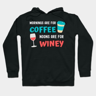 Mornings are for Coffee, Noons are for Winey Hoodie